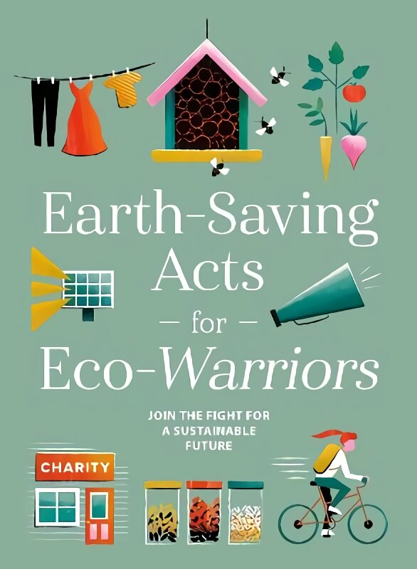 Earth-Saving Acts for Eco-Warriors kaina ir informacija | Socialinių mokslų knygos | pigu.lt