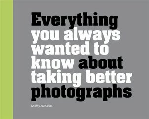 Everything You Always Wanted to Know About Taking Better Photographs цена и информация | Книги по фотографии | pigu.lt