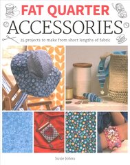 Fat Quarter: Accessories: 25 projects to make from short lengths of fabric цена и информация | Книги о питании и здоровом образе жизни | pigu.lt