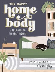 Happy Homebody: A Field Guide to the Great Indoors цена и информация | Самоучители | pigu.lt
