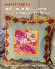 Kaffe Fassett's Brilliant Little Patchwork Cushion s and Pillows: 20 Patchwork Projects Using Kaffe Fassett Fabrics kaina ir informacija | Knygos apie sveiką gyvenseną ir mitybą | pigu.lt