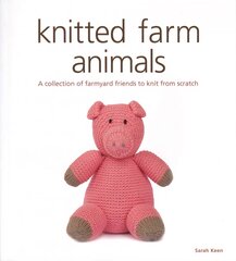 Knitted Farm Animals: A Collection of Farmyard Friends to Knit from Scratch цена и информация | Книги о питании и здоровом образе жизни | pigu.lt