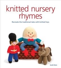 Knitted Nursery Rhymes: Recreate the Traditional Tales with Toys цена и информация | Книги о питании и здоровом образе жизни | pigu.lt