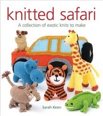 Knitted Safari: A Collection of Exotic Knits to Make: A Collection of Exotic Knits to Make цена и информация | Книги о питании и здоровом образе жизни | pigu.lt