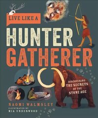 Live Like a Hunter Gatherer: Discovering the Secrets of the Stone Age kaina ir informacija | Knygos paaugliams ir jaunimui | pigu.lt