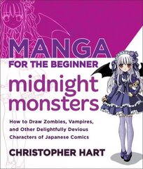 Manga for the Beginner: Midnight Monsters: How to Draw Zombies, Vampires, and Other Delightfully Devious Characters of Japanese Comics kaina ir informacija | Knygos apie meną | pigu.lt
