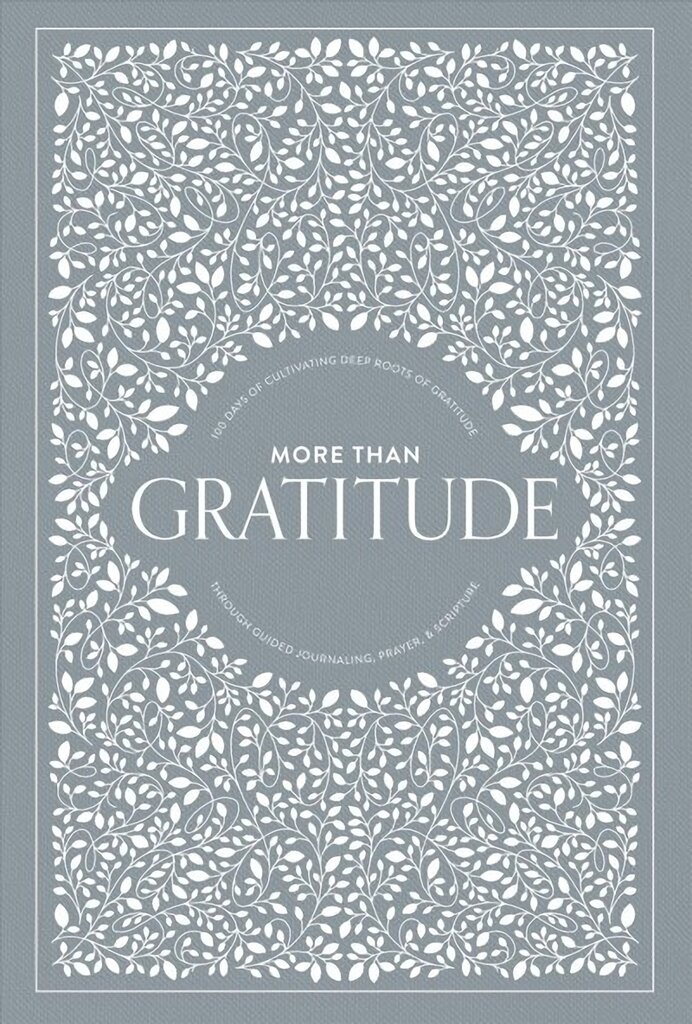 More than Gratitude: 100 Days of Cultivating Deep Roots of Gratitude through Guided Journaling, Prayer, and Scripture kaina ir informacija | Saviugdos knygos | pigu.lt