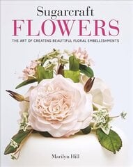 Sugarcraft Flowers: The Art of Creating Beautiful Floral Embellishments цена и информация | Книги рецептов | pigu.lt