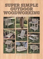 Super Simple Outdoor Woodworking: 15 Practical Weekend Projects цена и информация | Книги о питании и здоровом образе жизни | pigu.lt