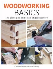 Woodworking Basics: The Principles and Skills of Good Joinery kaina ir informacija | Knygos apie sveiką gyvenseną ir mitybą | pigu.lt