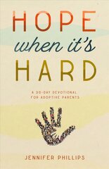 Hope When It's Hard: A 30-Day Devotional for Adoptive Parents kaina ir informacija | Saviugdos knygos | pigu.lt