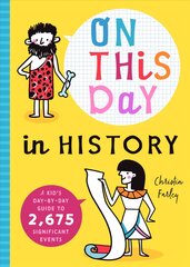 On This Day in History: A Kid's Day-by-Day Guide to 2,675 Significant Events цена и информация | Книги для подростков и молодежи | pigu.lt
