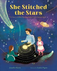 She Stitched the Stars: A Story of Ellen Harding Baker's Solar System Quilt цена и информация | Книги для подростков  | pigu.lt