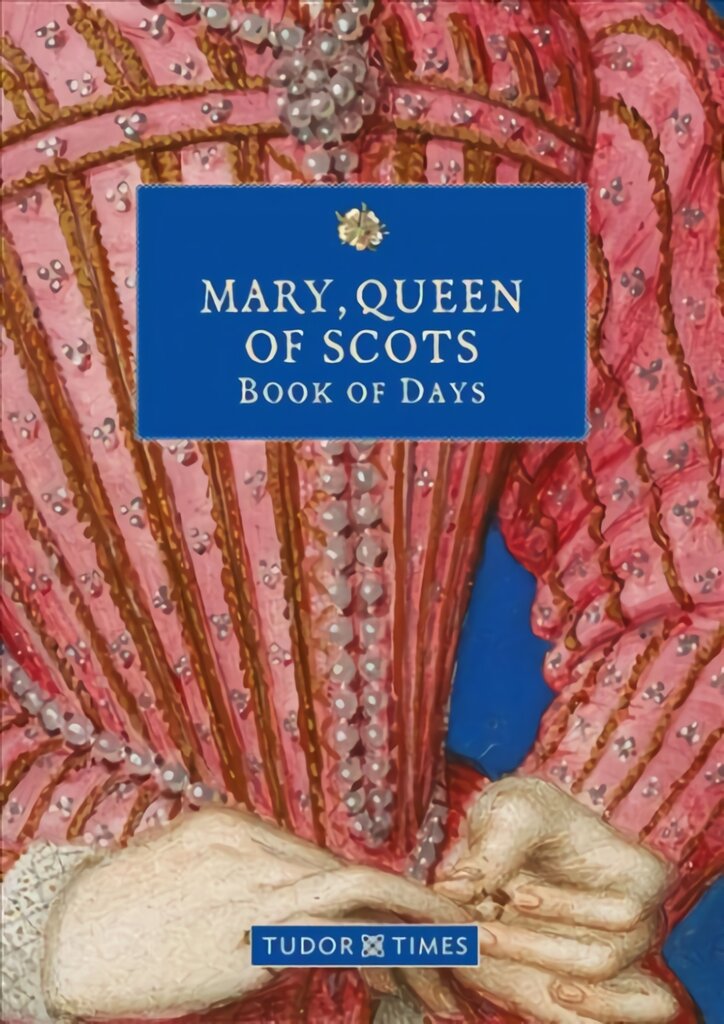 Mary, Queen of Scots Book of Days kaina ir informacija | Istorinės knygos | pigu.lt
