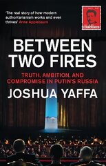 Between Two Fires: Truth, Ambition, and Compromise in Putin's Russia kaina ir informacija | Istorinės knygos | pigu.lt