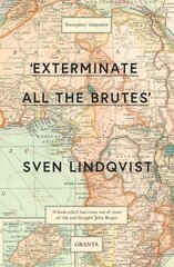 'Exterminate All The Brutes': One Man's Odyssey Into The Heart Of Darkness And The Origins Of European   Genocide цена и информация | Исторические книги | pigu.lt