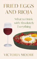 Fried Eggs and Rioja: What to Drink with Absolutely Everything цена и информация | Книги рецептов | pigu.lt