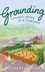 Grounding: Finding Home in a Garden цена и информация | Биографии, автобиогафии, мемуары | pigu.lt