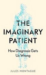 Imaginary Patient: How Diagnosis Gets Us Wrong kaina ir informacija | Saviugdos knygos | pigu.lt