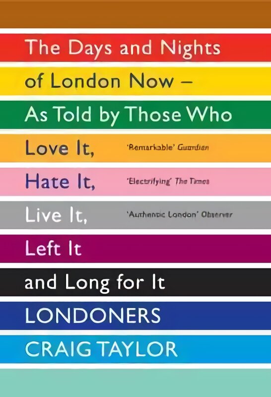 Londoners: The Days and Nights of London Now - As Told by Those Who Love It, Hate It, Live It, Left It and Long for It kaina ir informacija | Istorinės knygos | pigu.lt