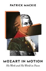 Mozart in Motion: His Work and His World in Pieces kaina ir informacija | Biografijos, autobiografijos, memuarai | pigu.lt