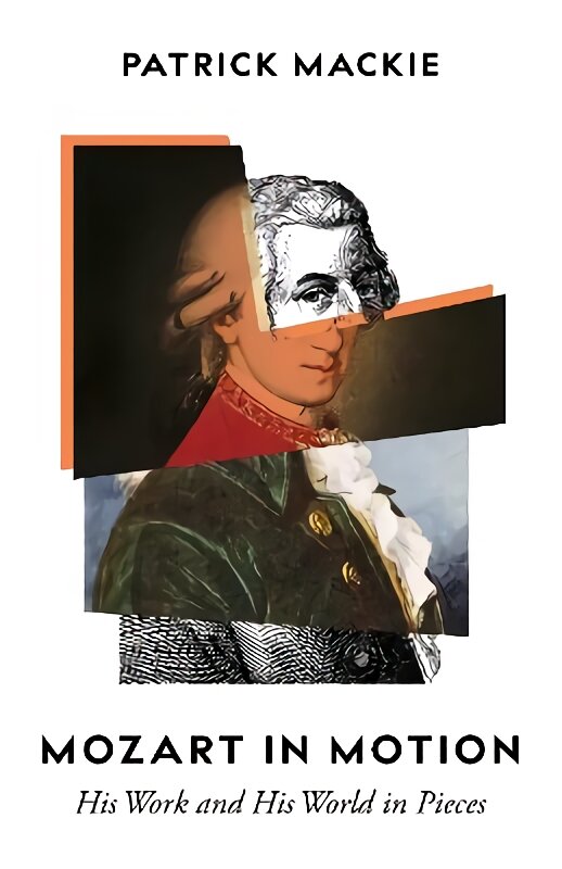 Mozart in Motion: His Work and His World in Pieces цена и информация | Biografijos, autobiografijos, memuarai | pigu.lt