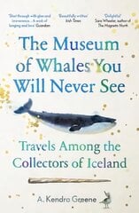 Museum of Whales You Will Never See: Travels Among the Collectors of Iceland цена и информация | Путеводители, путешествия | pigu.lt