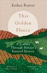 This Golden Fleece: A Journey Through Britain's Knitted History kaina ir informacija | Kelionių vadovai, aprašymai | pigu.lt