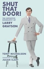 Shut That Door: THE DEFINITIVE BIOGRAPHY OF LARRY GRAYSON New edition цена и информация | Биографии, автобиогафии, мемуары | pigu.lt