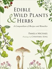 Edible Wild Plants and Herbs: A compendium of recipes and remedies kaina ir informacija | Receptų knygos | pigu.lt