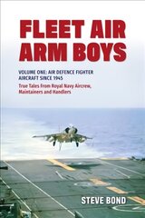 Fleet Air Arm Boys: Volume One: Air Defence Fighter Aircraft Since 1945 True Tales From Royal Navy Aircrew, Maintainers and Handlers kaina ir informacija | Istorinės knygos | pigu.lt