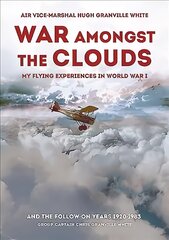 War Amongst the Clouds: My Flying Experiences in World War I and the Follow-On Years kaina ir informacija | Istorinės knygos | pigu.lt