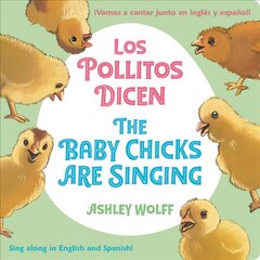 The Baby Chicks Are Singing/Los Pollitos Dicen: Sing Along in English and Spanish!/Vamos a Cantar Junto en Ingles y Espanol! kaina ir informacija | Knygos mažiesiems | pigu.lt