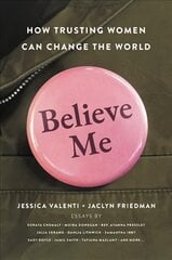 Believe Me: How Trusting Women Can Change the World kaina ir informacija | Socialinių mokslų knygos | pigu.lt