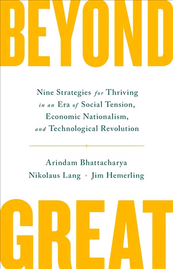 Beyond Great: Nine Strategies for Thriving in an Era of Social Tension, Economic Nationalism, and Technological Revolution цена и информация | Ekonomikos knygos | pigu.lt