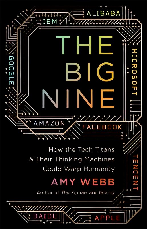 The Big Nine: How the Tech Titans and Their Thinking Machines Could Warp Humanity kaina ir informacija | Ekonomikos knygos | pigu.lt