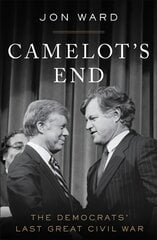 Camelot's End: The Democrats' Last Great Civil War kaina ir informacija | Socialinių mokslų knygos | pigu.lt