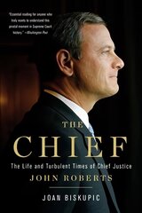 Chief: The Life and Turbulent Times of Chief Justice John Roberts цена и информация | Биографии, автобиографии, мемуары | pigu.lt