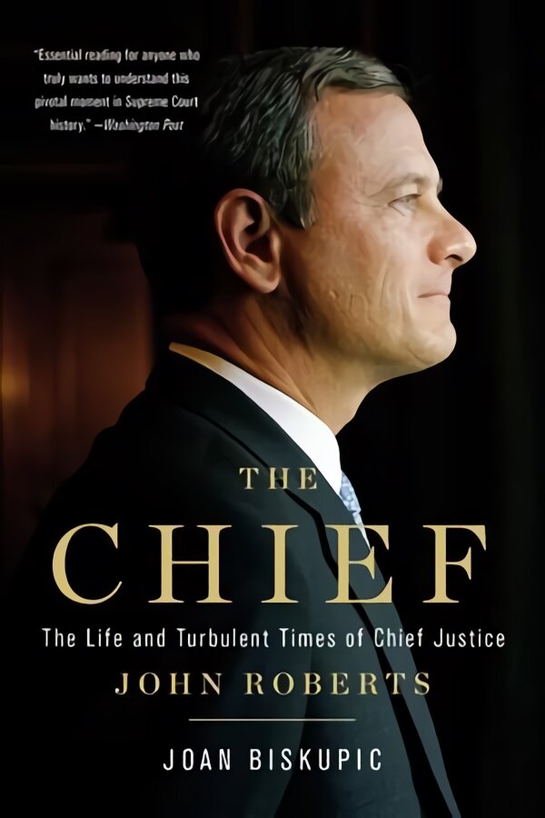 Chief: The Life and Turbulent Times of Chief Justice John Roberts kaina ir informacija | Biografijos, autobiografijos, memuarai | pigu.lt