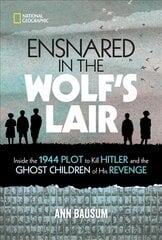 Ensnared in the Wolf's Lair: Inside the 1944 Plot to Kill Hitler and the Ghost Children of His Revenge kaina ir informacija | Knygos paaugliams ir jaunimui | pigu.lt