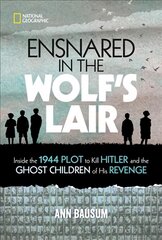 Ensnared in the Wolf's Lair: Inside the 1944 Plot to Kill Hitler and the Ghost Children of His Revenge kaina ir informacija | Istorinės knygos | pigu.lt