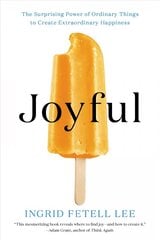 Joyful: The Surprising Power of Ordinary Things to Create Extraordinary Happiness kaina ir informacija | Saviugdos knygos | pigu.lt