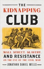 Kidnapping Club: Wall Street, Slavery, and Resistance on the Eve of the Civil War kaina ir informacija | Istorinės knygos | pigu.lt