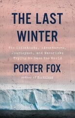 Last Winter: The Scientists, Adventurers, Journeymen, and Mavericks Trying to Save the World kaina ir informacija | Socialinių mokslų knygos | pigu.lt