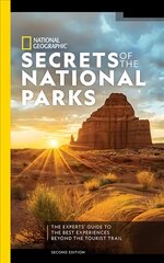 National Geographic Secrets of the National Parks, 2nd Edition: The Experts' Guide to the Best Experiences Beyond the Tourist Trail 2nd ed. цена и информация | Путеводители, путешествия | pigu.lt