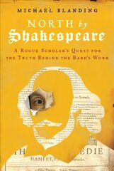 North by Shakespeare: A Rogue Scholar's Quest for the Truth Behind the Bard's Work цена и информация | Исторические книги | pigu.lt