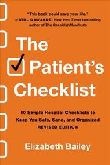 Patient's Checklist: 10 Simple Hospital Checklists to Keep You Safe, Sane, and Organised Revised Revised ed. kaina ir informacija | Saviugdos knygos | pigu.lt