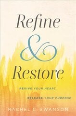 Refine and Restore: Revive Your Heart, Release Your Purpose kaina ir informacija | Dvasinės knygos | pigu.lt