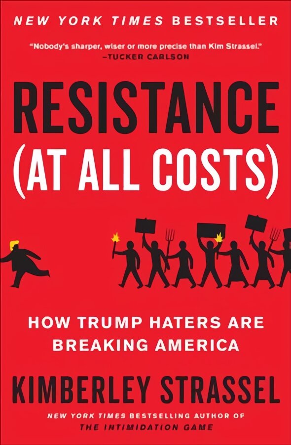 Resistance (at All Costs): How Trump Haters Are Breaking America kaina ir informacija | Socialinių mokslų knygos | pigu.lt