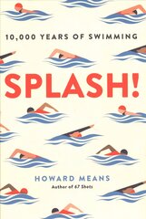 Splash!: 10,000 Years of Swimming цена и информация | Книги о питании и здоровом образе жизни | pigu.lt